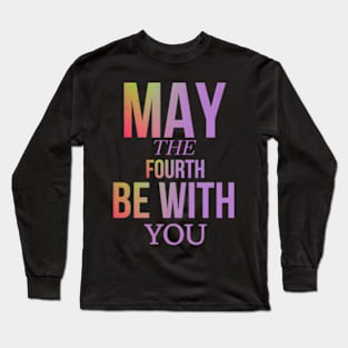 may the 4th be with you Long Sleeve T-Shirt